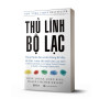 Thủ Lĩnh Bộ Lạc – Thuật Lãnh Đạo Xuất Chúng Để Đưa Tổ Chức Vươn Tới Một Tầm Cao Mới - avibooks