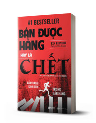 Bán được hàng hay là chết: Cẩm nang sinh tồn trong bán hàng - avibooks