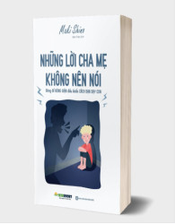 Những lời cha mẹ không nên nói: Đừng để Nóng Giận điều khiển Cách Bạn Dạy Con - avibooks