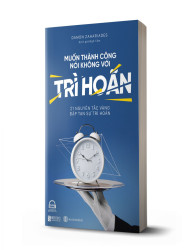 Muốn thành công nói không với trì hoãn – 21 nguyên tắc vàng đập tan sự trì hoãn - avibooks